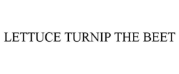 LETTUCE TURNIP THE BEET trademark