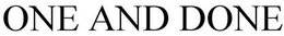 ONE AND DONE trademark