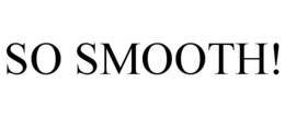 SO SMOOTH! trademark