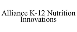 ALLIANCE K-12 NUTRITION INNOVATIONS trademark