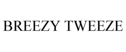 BREEZY TWEEZE trademark