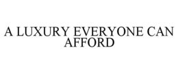 A LUXURY EVERYONE CAN AFFORD trademark