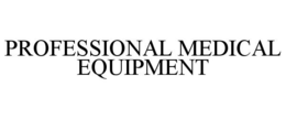PROFESSIONAL MEDICAL EQUIPMENT trademark