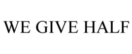 WE GIVE HALF trademark