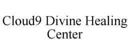 CLOUD9 DIVINE HEALING CENTER trademark