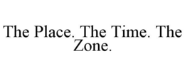 THE PLACE. THE TIME. THE ZONE. trademark