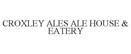 CROXLEY ALES ALE HOUSE & EATERY trademark