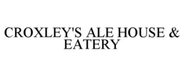 CROXLEY'S ALE HOUSE & EATERY trademark