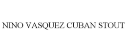 NINO VASQUEZ CUBAN STOUT trademark