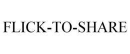 FLICK-TO-SHARE trademark