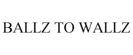 BALLZ TO WALLZ trademark