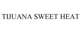 TIJUANA SWEET HEAT trademark