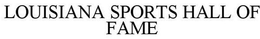 LOUISIANA SPORTS HALL OF FAME trademark