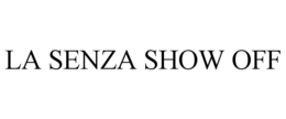 LA SENZA SHOW OFF trademark