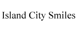 ISLAND CITY SMILES trademark
