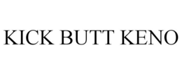 KICK BUTT KENO trademark