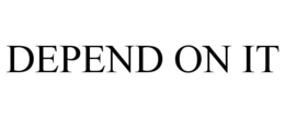 DEPEND ON IT trademark