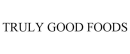 TRULY GOOD FOODS trademark
