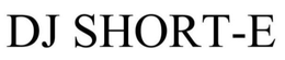 DJ SHORT-E trademark