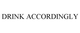 DRINK ACCORDINGLY trademark