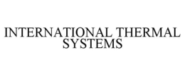 INTERNATIONAL THERMAL SYSTEMS trademark