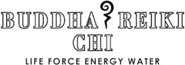 BUDDHA REIKI CHI LIFE FORCE ENERGY WATER trademark