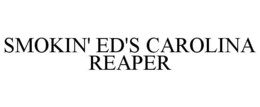 SMOKIN' ED'S CAROLINA REAPER trademark