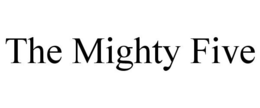 THE MIGHTY FIVE trademark