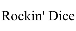 ROCKIN' DICE trademark