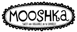MOOSHKA SWEET AND HUGGABLE, OH SO LOVABLE! trademark