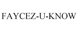 FAYCEZ-U-KNOW trademark