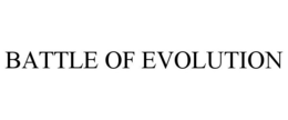 BATTLE OF EVOLUTION trademark