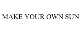 MAKE YOUR OWN SUN trademark