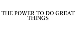 THE POWER TO DO GREAT THINGS trademark