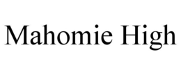 MAHOMIE HIGH trademark