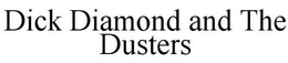 DICK DIAMOND AND THE DUSTERS trademark