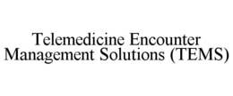 TELEMEDICINE ENCOUNTER MANAGEMENT SOLUTIONS (TEMS) trademark