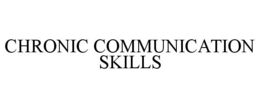 CHRONIC COMMUNICATION SKILLS trademark