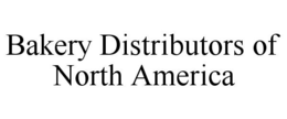 BAKERY DISTRIBUTORS OF NORTH AMERICA trademark