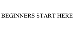 BEGINNERS START HERE trademark