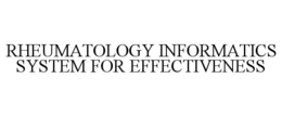 RHEUMATOLOGY INFORMATICS SYSTEM FOR EFFECTIVENESS trademark