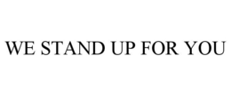 WE STAND UP FOR YOU trademark