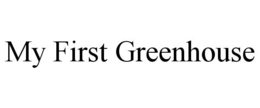 MY FIRST GREENHOUSE trademark