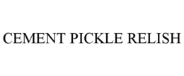 CEMENT PICKLE RELISH trademark