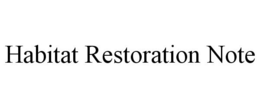 HABITAT RESTORATION NOTE trademark