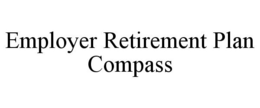 EMPLOYER RETIREMENT PLAN COMPASS trademark