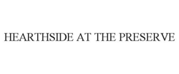 HEARTHSIDE AT THE PRESERVE trademark