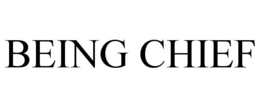 BEING CHIEF trademark