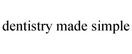 DENTISTRY MADE SIMPLE trademark