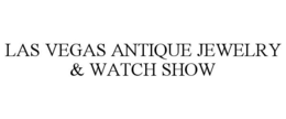LAS VEGAS ANTIQUE JEWELRY & WATCH SHOW trademark